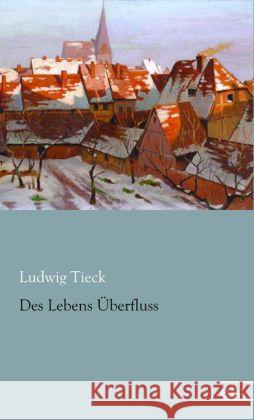 Des Lebens Überfluss Tieck, Ludwig 9783862678686 Europäischer Literaturverlag