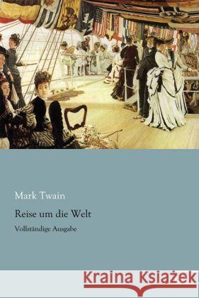 Reise um die Welt : Vollständige Ausgabe Twain, Mark 9783862678853