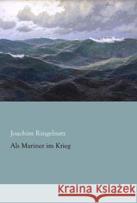 Als Mariner im Krieg Ringelnatz, Joachim 9783862679058 Europäischer Literaturverlag