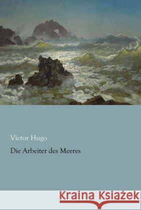 Die Arbeiter des Meeres Hugo, Victor 9783862679256 Europäischer Literaturverlag