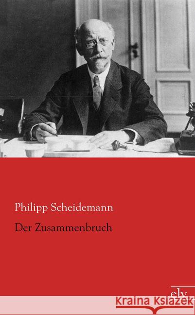 Der Zusammenbruch Scheidemann, Philipp 9783862679355