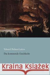 Das kommende Geschlecht Bulwer-Lytton, Edward George 9783862679485 Europäischer Literaturverlag