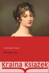 Königin Luise Aretz, Gertrude 9783862679614 Europäischer Literaturverlag