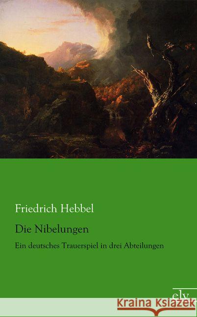 Die Nibelungen : Ein deutsches Trauerspiel in drei Abteilungen Hebbel, Friedrich 9783862679812 Europäischer Literaturverlag