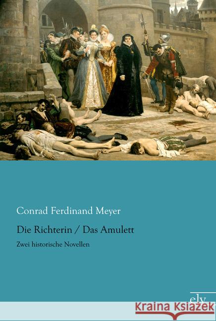 Die Richterin / Das Amulett : Zwei historische Novellen Meyer, Conrad Ferdinand 9783862679928 Europäischer Literaturverlag