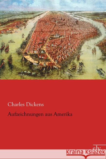 Aufzeichnungen aus Amerika Dickens, Charles 9783862679942 Europäischer Literaturverlag