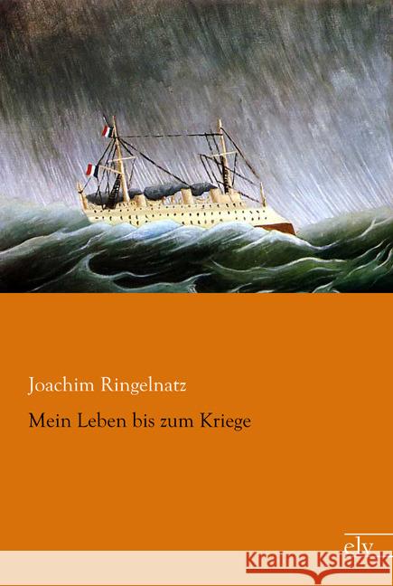 Mein Leben bis zum Kriege Ringelnatz, Joachim 9783862679966 Europäischer Literaturverlag