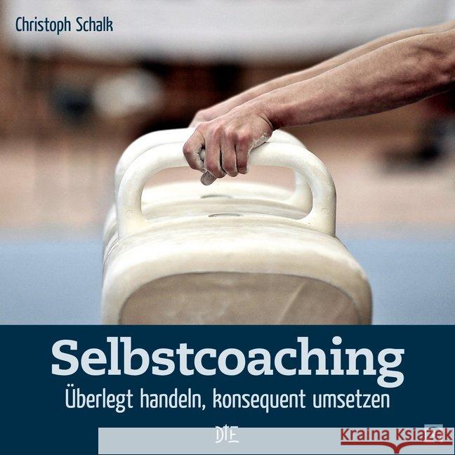 Selbstcoaching : Überlegt handeln, konsequent umsetzen Schalk, Christoph 9783862705665