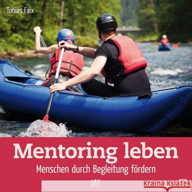 Mentoring leben : Menschen durch Begleitung fördern Faix, Tobias 9783862709281