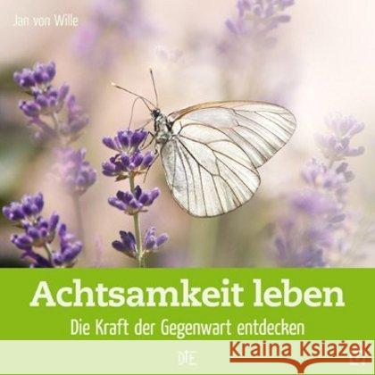 Achtsamkeit leben : Die Kraft der Gegenwart entdecken Wille, Jan von 9783862709571 Down to Earth