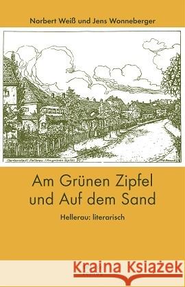 Am Grünen Zipfel und Auf dem Sand : Hellerau: literarisch Weiß, Norbert; Wonneberger, Jens 9783862760855 Neisse