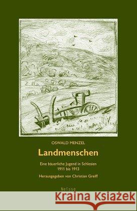 Landmenschen : Eine bäuerliche Jugend in Schlesien 1911 bis 1913. Herausgegeben von Christian Greiff Menzel, Oswald 9783862762026