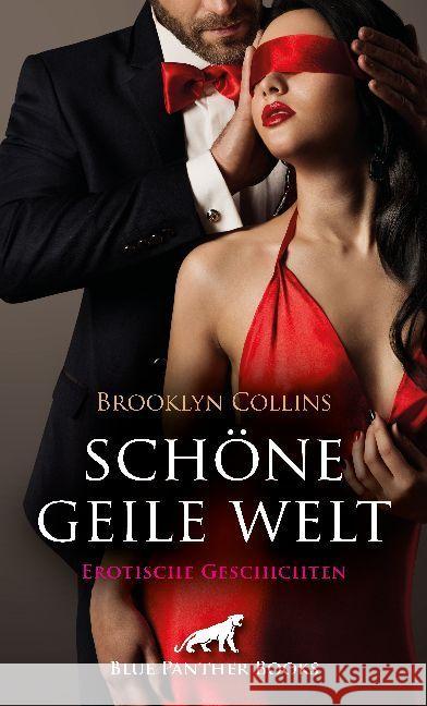 Schöne geile Welt : 11 Erotische Geschichten. zu zweit, zu dritt oder inmitten von wüsten, ekstatischen Orgien ,,, Collins, Brooklyn 9783862777556