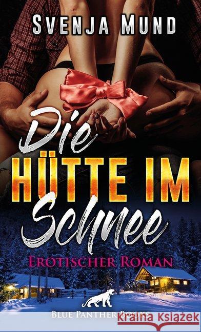 Die Hütte im Schnee Erotischer Roman : Erotischer Roman. Allein mit diesem fremden Mann in der eingeschneiten Hütte war sie ihm ausgeliefert ... Mund, Svenja 9783862777907 blue panther books