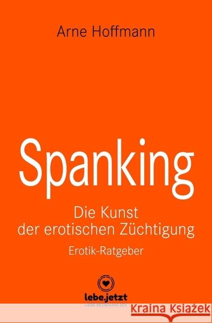 Spanking Erotischer Ratgeber : Die Kunst der erotischen Züchtigung Hoffmann, Arne 9783862778782 lebe.jetzt