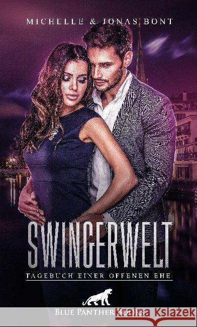 SwingerWelt - Tagebuch einer offenen Ehe : Die offene Ehe wird dabei zur Gratwanderung zwischen unbändigem Begehren und ewiger Liebe ... Bont, Michelle; Bont, Jonas 9783862779017 blue panther books