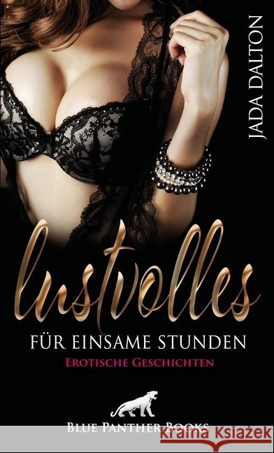 Lustvolles für einsame Stunden : Erotische Geschichten. Sündige Gedanken: für jede erotische Neigung etwas dabei ... Dalton, Jada 9783862779154 blue panther books