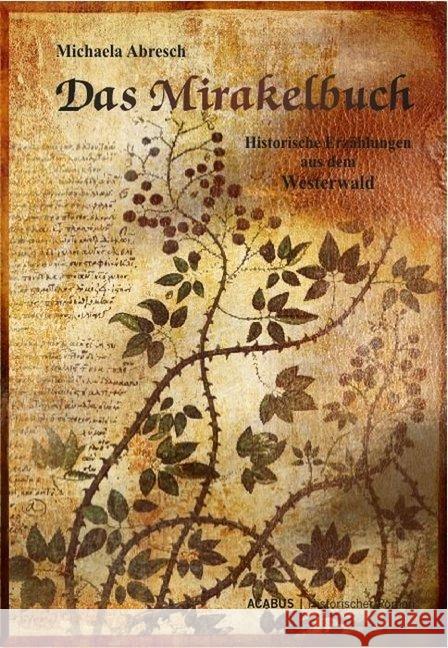 Das Mirakelbuch : Historische Erzählungen aus dem Westerwald Abresch, Michaela 9783862821525