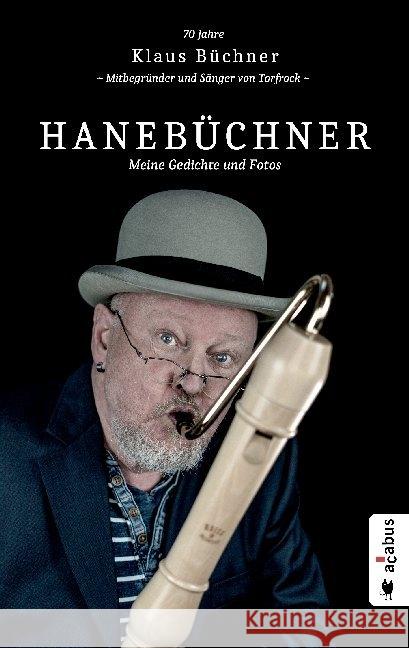 Hanebüchner. Meine Gedichte und Fotos : 70 Jahre Klaus Büchner - Mitbegründer und Sänger von Torfrock Büchner, Klaus 9783862825806
