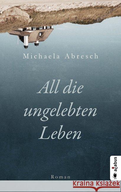 All die ungelebten Leben Abresch, Michaela 9783862827336