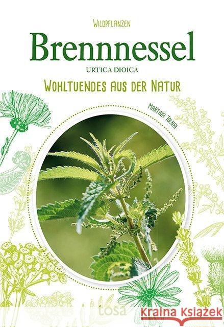 Brennessel - Urtica Dioica : Wohltuendes aus der Natur Tolnai, Martina 9783863130763 Tosa