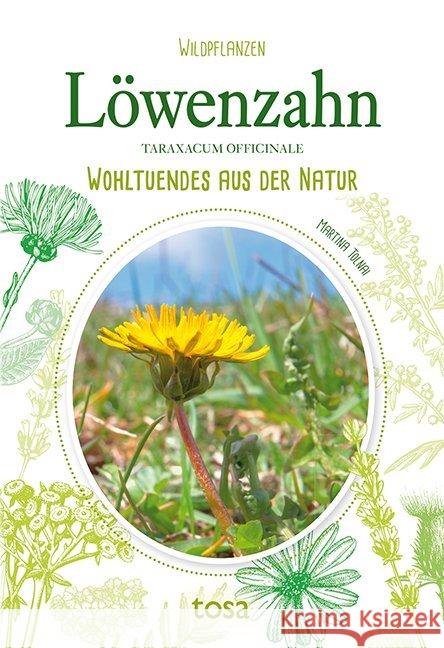Löwenzahn - Taraxacum Officinale : Wohltuendes aus der Natur Tolnai, Martina 9783863130800 Tosa