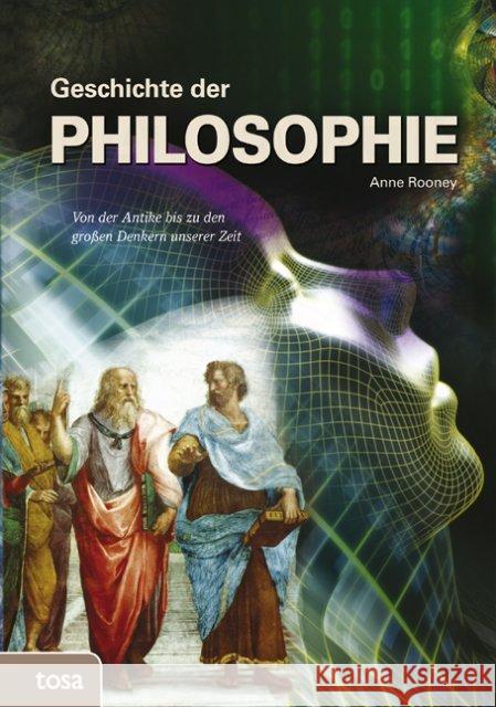 Geschichte der Philosophie : Von der Antike bis zu den großen Denkern unserer Zeit Rooney, Anne 9783863132217 Tosa