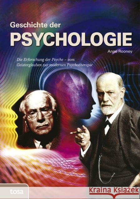 Geschichte der Psychologie : Die Erforschung der Psyche - vom Geisterglauben zur modernen Psychotherapie Rooney, Anne 9783863132224 Tosa