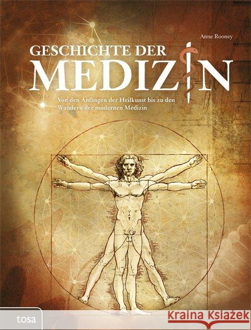 Geschichte der Medizin : Von den Anfängen der Heilkunst bis zu den Wundern der modernen Medizin Rooney, Anne 9783863132248 Tosa
