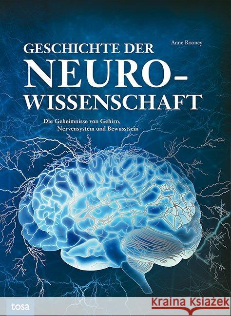 Geschichte der Neurowissenschaft : Die Geheimnisse von Gehirn, Nervensystem und Bewusstsein Rooney, Anne 9783863132255 Tosa