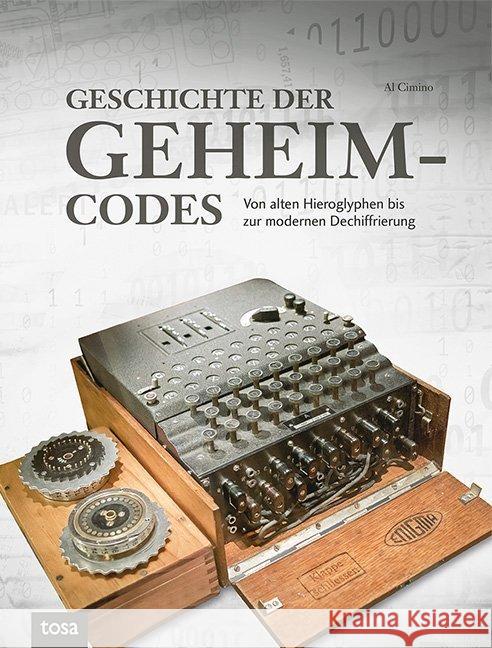 Geschichte der Geheimcodes : Von alten Hieroglyphen bis zur modernen Dechiffrierung Cimino, Al 9783863132262