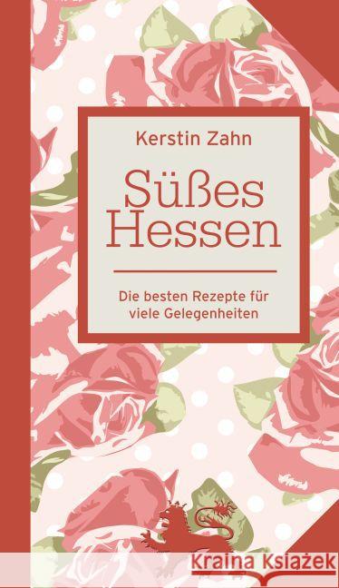 Süßes Hessen : Die besten Rezepte für viele Gelegenheiten Zahn, Kerstin 9783863142773 CoCon Verlag