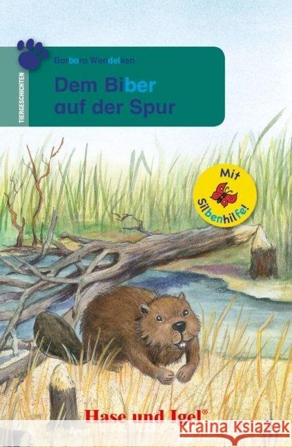 Dem Biber auf der Spur / Silbenhilfe : Schulausgabe Wendelken, Barbara 9783863160197 Hase und Igel