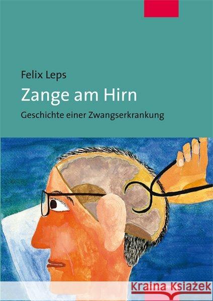 Zange am Hirn : Geschichte einer Zwangserkrankung Leps, Felix 9783863211448 Mabuse-Verlag