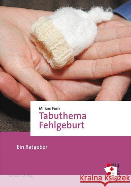 Tabuthema Fehlgeburt : Ein Ratgeber Miriam, Funk 9783863213343 Mabuse-Verlag