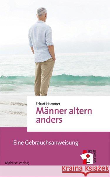 Männer altern anders : Eine Gebrauchsanweisung Hammer, Eckart 9783863213886 Mabuse-Verlag