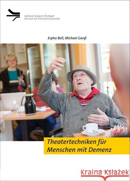 Theatertechniken für Menschen mit Demenz Höhn, Jessica, Bell, Erpho, Ganß, Michael 9783863214036 Mabuse-Verlag