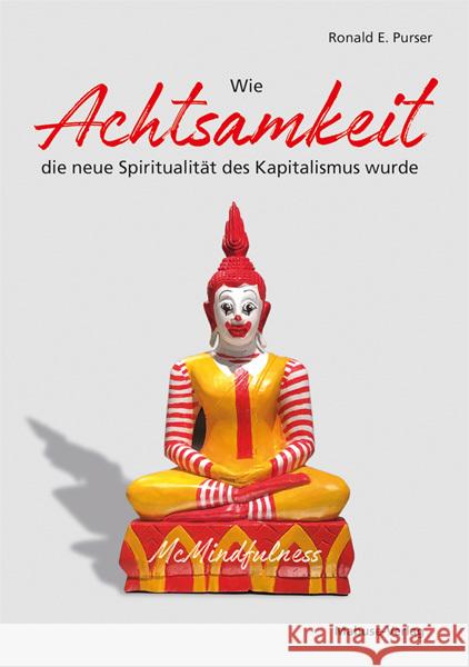 Wie Achtsamkeit die neue Spiritualität des Kapitalismus wurde Purser, Ronald E. 9783863216146