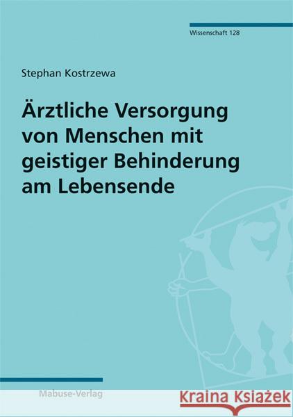 Ärztliche Versorgung von Menschen mit geistiger Behinderung am Lebensende Kostrzewa, Stephan 9783863216177 Mabuse-Verlag