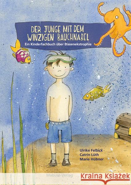 Der Junge mit dem winzigen Bauchnabel Felbick, Ulrike, Lüth, Catrin 9783863216306