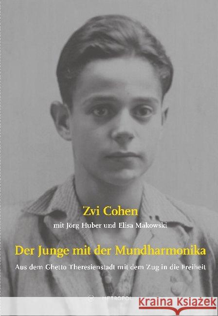 Der Junge mit der Mundharmonika : Aus dem Ghetto Theresienstadt mit dem Zug in die Freiheit Cohen, Zvi 9783863314859