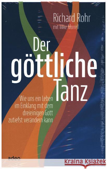 Der göttliche Tanz : Wie uns ein Leben im Einklang mit dem dreieinigen Gott zutiefst verändern kann. Rohr, Richard 9783863341398