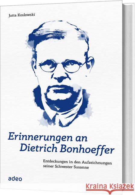 Erinnerungen an Dietrich Bonhoeffer : Entdeckungen in den Aufzeichnungen seiner Schwester Susanne Koslowski, Jutta 9783863342531 adeo