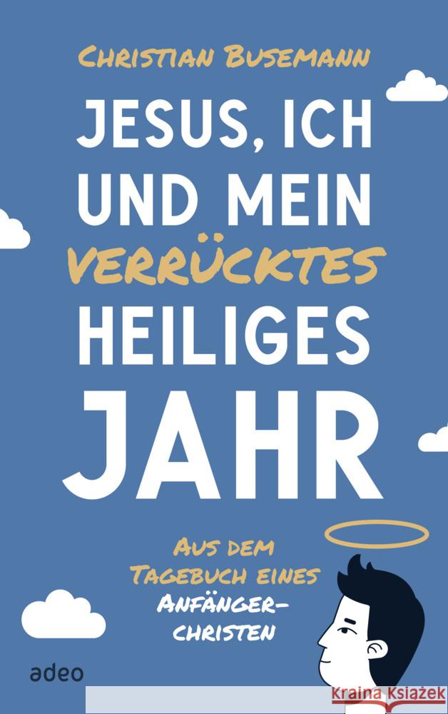 Jesus, ich und mein verrücktes heiliges Jahr Busemann, Christian 9783863343958