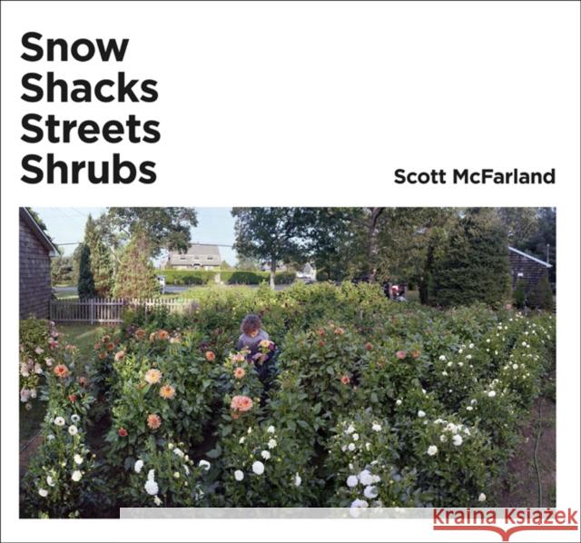 Scott McFarland: Snow, Shacks, Streets, Shrubs Scott McFarland 9783863355340 Walther Konig, Cologne