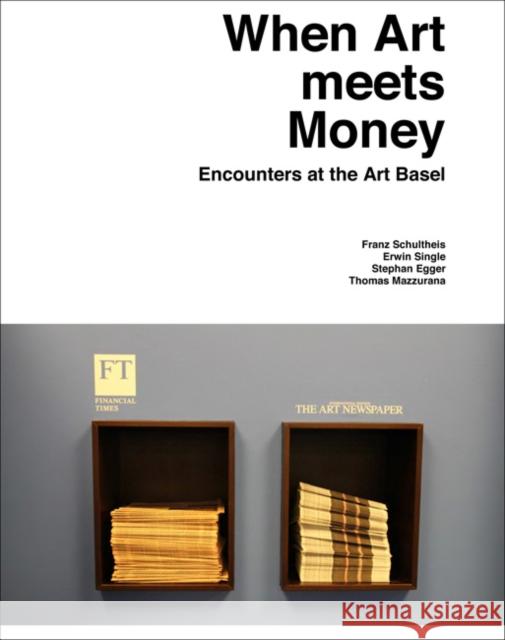 When Art Meets Money: Encounters at the Art Basel Stephan Egger Erwin Single Franz Schultheis 9783863357443
