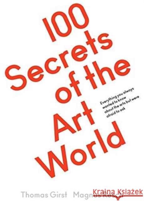 100 Secrets of the Art World: Everything You Always Wanted to Know from Artists, Collectors and Curators, But Were Afraid to Ask Girst, Thomas 9783863359614 Koenig Books
