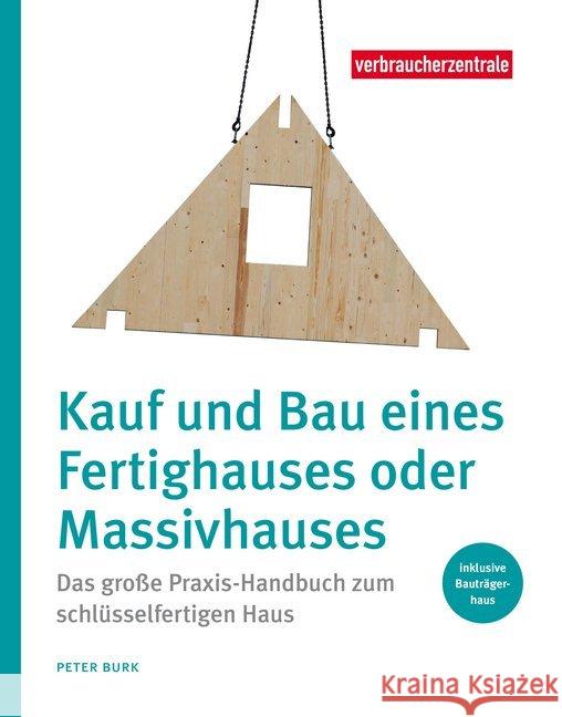 Kauf und Bau eines Fertighauses oder Massivhauses : Das große Praxis-Handbuch zum schlüsselfertigen Haus Burk, Peter 9783863361273 Verbraucher-Zentrale Nordrhein-Westfalen