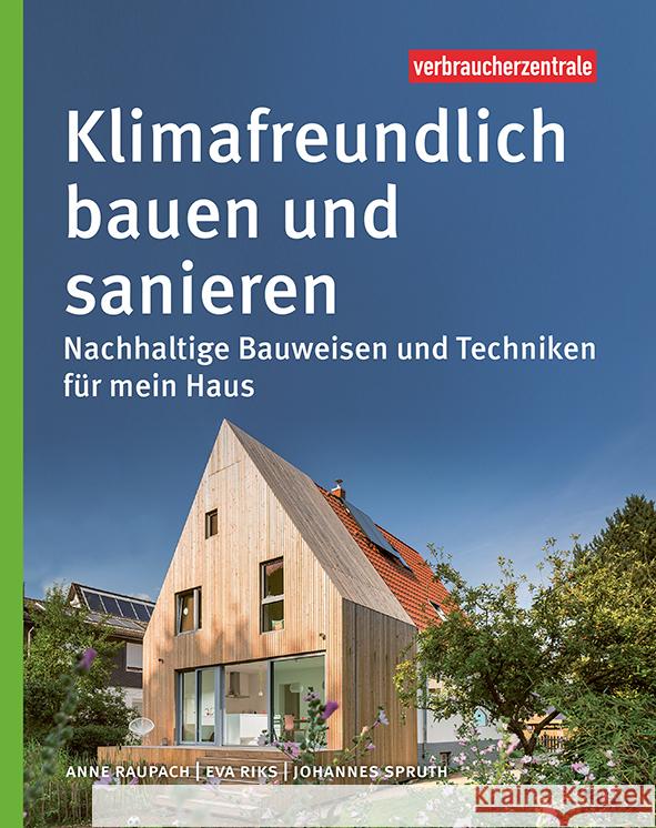 Klimafreundlich bauen und sanieren Raupach, Anne, Riks, Eva, Spruth, Johannes 9783863361686 Verbraucher-Zentrale Nordrhein-Westfalen