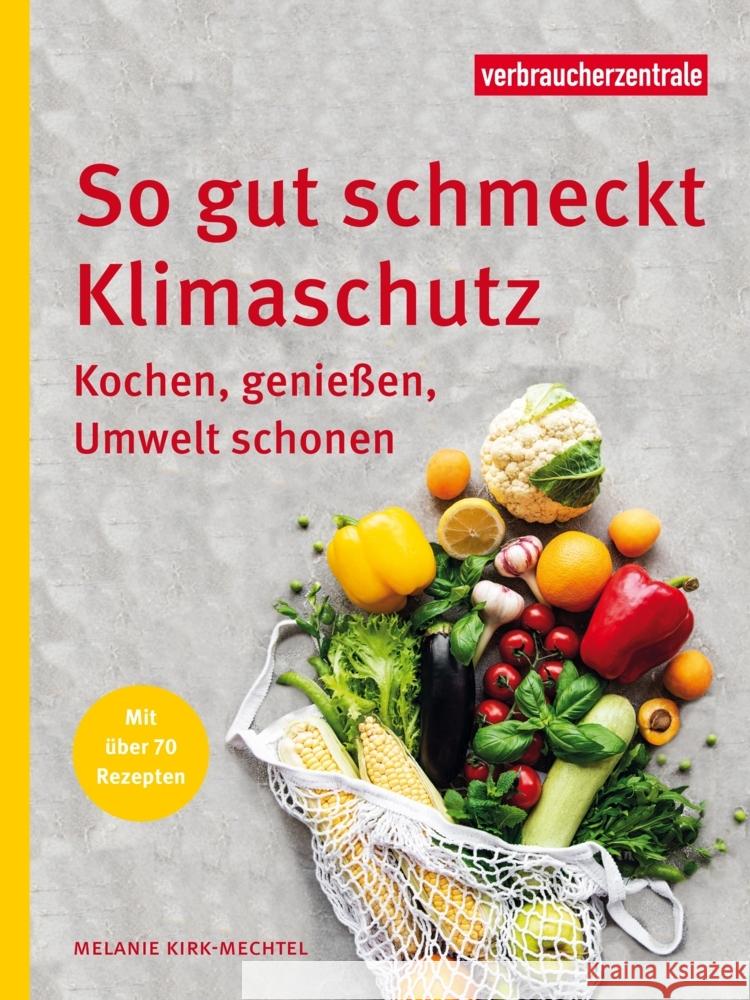 So gut schmeckt Klimaschutz Verbraucherzentrale NRW, Melanie, Kirk-Mechtel 9783863361778